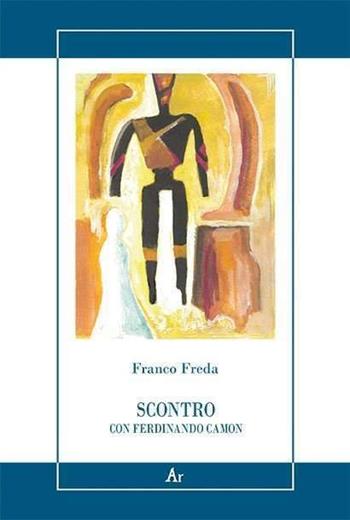Scontro con Ferdinando Camon - Franco Freda - Libro Edizioni di AR 2019, La gualdana | Libraccio.it