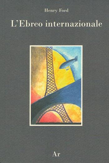 L' ebreo internazionale - Henry Ford - Libro Edizioni di AR 2015 | Libraccio.it