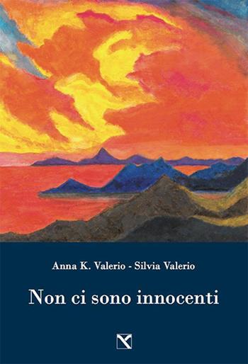 Non ci sono innocenti - Anna K. Valerio, Silvia Valerio - Libro Edizioni di AR 2016, Il cavallo alato | Libraccio.it