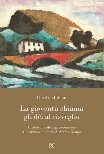 La gioventù chiama gli dèi al risveglio. Professione di espressionismo. Allocuzione in onore di Stefan George - Gottfried Benn - Libro Edizioni di AR 2020, Il cavallo alato | Libraccio.it