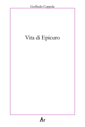 Vita di Epicuro - Goffredo Coppola - Libro Edizioni di AR 2016, Paganitas | Libraccio.it