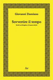 Sovvertire il tempo. Scritti su l'origine e il nuovo inizio