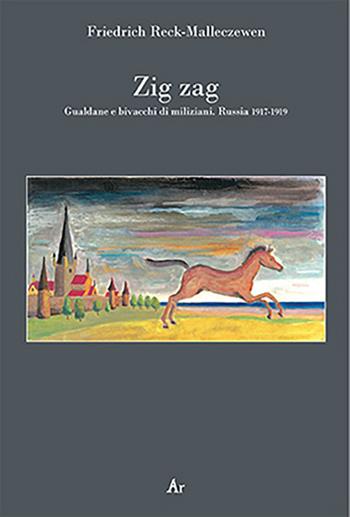 Zig zag. Gualdane e bivacchi di miliziani. Russia 1917-1919 - Friedrich Reck-Malleczewen - Libro Edizioni di AR 2018, Il cavallo alato | Libraccio.it