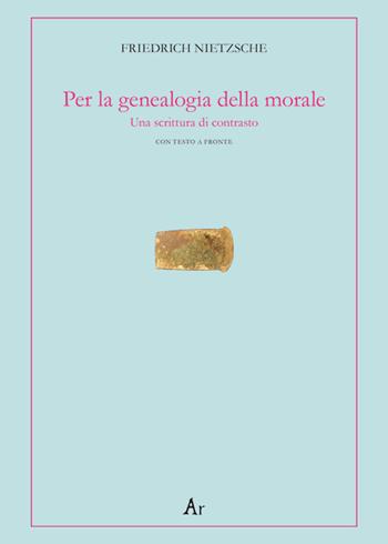 Per la genealogia della morale. Una scrittura di contrasto. Testo tedesco a fronte - Friedrich Nietzsche - Libro Edizioni di AR 2017, Alter ego | Libraccio.it