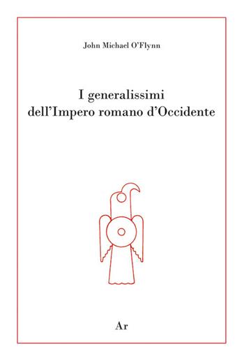 I generalissimi dell'Impero romano d'Occidente - John Michael O'Flynn - Libro Edizioni di AR 2020, La genealogia | Libraccio.it