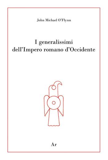 I generalissimi dell'Impero romano d'Occidente - John Michael O'Flynn - Libro Edizioni di AR 2020, La genealogia | Libraccio.it
