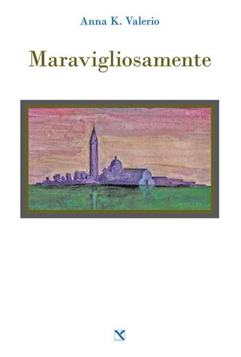 Maravigliosamente - Anna K. Valerio - Libro Edizioni di AR 2018, Il cavallo alato | Libraccio.it