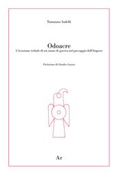 Odoacre. L'irruzione tribale di un uomo di guerra nel paesaggio dell'impero