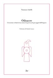 Odoacre. L'irruzione tribale di un uomo di guerra nel paesaggio dell'impero