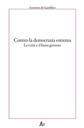 Contro la democrazia estrema. La virtù e il buon governo