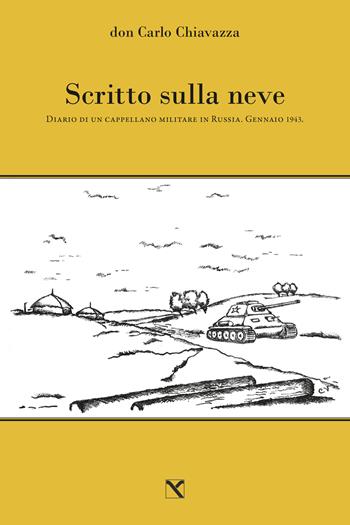 Scritto sulla neve. Diario di un cappellano militare in Russia. Gennaio 1943 - Carlo Chiavazza - Libro Edizioni di AR 2018, Il cavallo alato | Libraccio.it