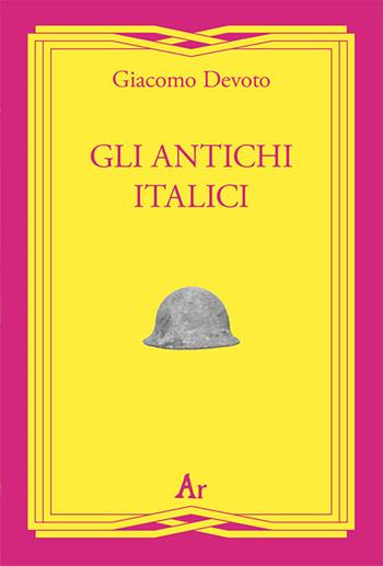 Gli antichi italici - Giacomo Devoto - Libro Edizioni di AR 2019, Gli inattuali | Libraccio.it