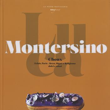 Choux. Éclair, Paris. Brest, bignè e religieuse. Dolci e salati - Luca Montersino - Libro Italian Gourmet 2015, La nuova pasticceria | Libraccio.it