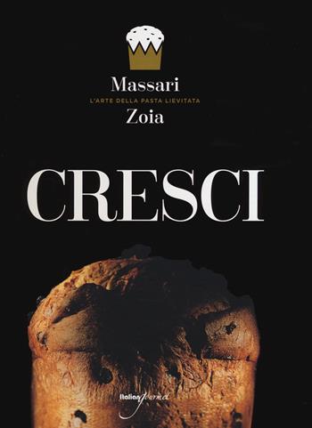 Cresci. L'arte della pasta lievitata. Ediz. italiana e inglese - Iginio Massari, Achille Zoia - Libro Italian Gourmet 2015, L'arte della pasta lievitata | Libraccio.it