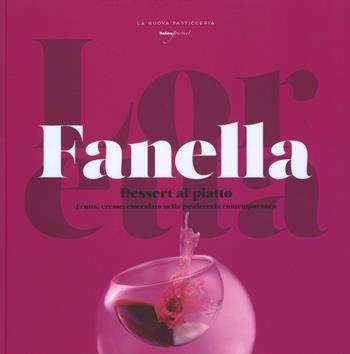 Dessert al piatto. Frutta, creme, cioccolato nella pasticceria contemporanea - Loretta Fanella - Libro Italian Gourmet 2015, La nuova pasticceria | Libraccio.it