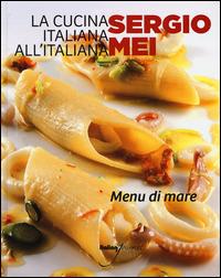 La cucina italiana all'italiana. Menu di mare - Sergio Mei - Libro Italian Gourmet 2015 | Libraccio.it