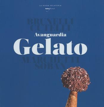 Avanguardia gelato  - Libro Italian Gourmet 2016, La nuova gelateria | Libraccio.it