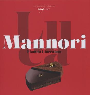 Pianeta cioccolato - Luca Mannori - Libro Italian Gourmet 2016, La nuova pasticceria | Libraccio.it