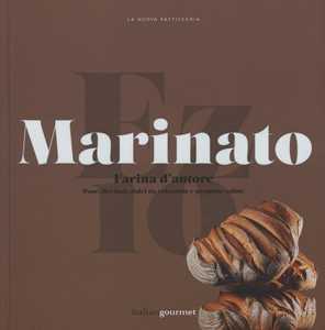Farina D'autore. Pane, Lievitati, Dolci Da Colazione E Proposte Salate