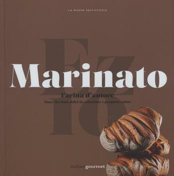 Farina d'autore. Pane, lievitati, dolci da colazione e proposte salate - Ezio Marinato - Libro Italian Gourmet 2016, La nuova pasticceria | Libraccio.it