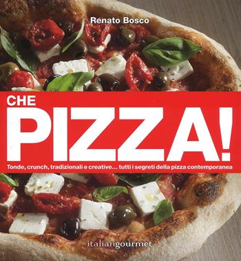 Che pizza! Ediz. a colori - Renato Bosco - Libro Italian Gourmet 2016, Mono | Libraccio.it