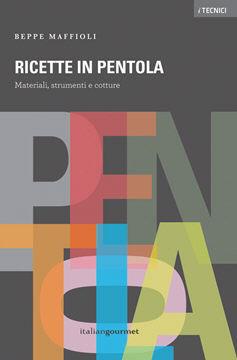 Ricette in pentola. Materiali, strumenti e cotture - Beppe Maffioli - Libro Italian Gourmet 2016 | Libraccio.it