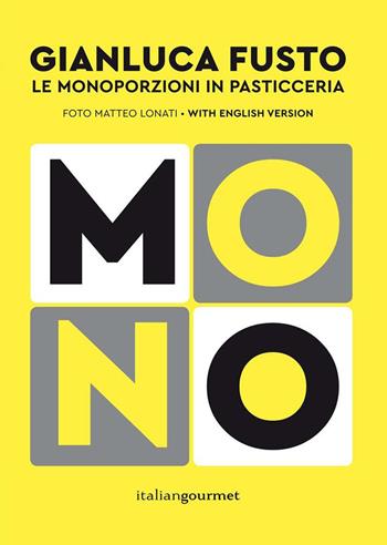 Mono. Le monoporzioni in pasticceria. Ediz. bilingue - Gianluca Fusto - Libro Italian Gourmet 2017, Fusion | Libraccio.it