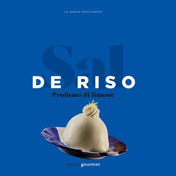 Profumo di limone - Salvatore De Riso - Libro Italian Gourmet 2018, La nuova pasticceria | Libraccio.it