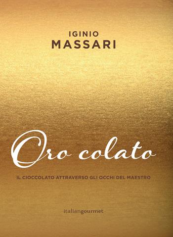 Oro colato - Iginio Massari - Libro Italian Gourmet 2018, Extra | Libraccio.it