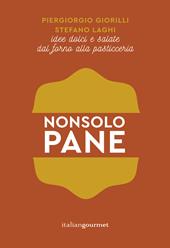 Non solo pane. Idee dolci e salate dal forno alla pasticceria