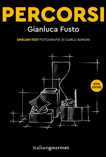 Percorsi. Ediz. italiana e inglese - Gianluca Fusto - Libro Italian Gourmet 2018, La nuova pasticceria | Libraccio.it