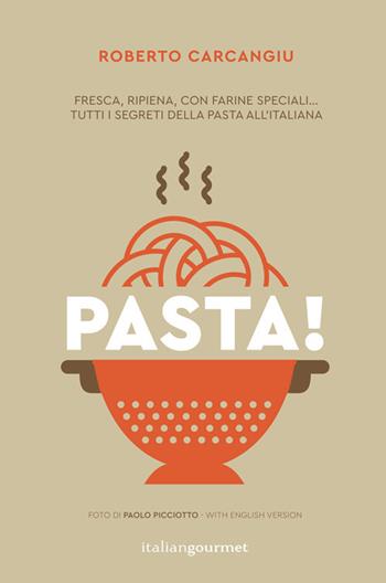 Pasta! Ediz. italiana e inglese - Roberto Carcangiu - Libro Italian Gourmet 2018, Fusion | Libraccio.it