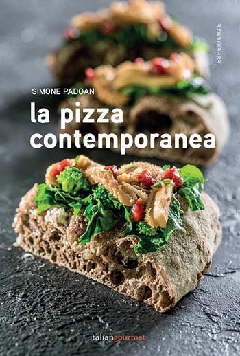 La pizza contemporanea - Simone Padoan - Libro Italian Gourmet 2018, Esperienze | Libraccio.it