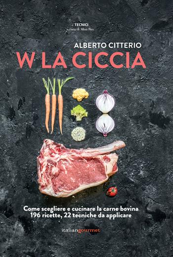 W la ciccia - Alberto Citterio - Libro Italian Gourmet 2019, I tecnici | Libraccio.it