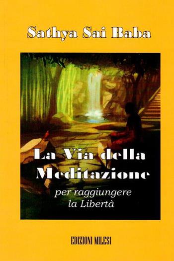 La via della meditazione per raggiungere la libertà - Sai Baba - Libro Milesi 2014 | Libraccio.it