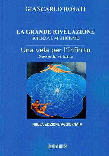 La grande rivelazione. Scienza e misticismo. Vol. 2: Una vela per l'infinito - Giancarlo Rosati - Libro Milesi 2015 | Libraccio.it