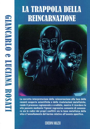 La trappola della reincarnazione. Indagine sul principio vitale del karma - Giancarlo Rosati, Luciana Rosati - Libro Milesi 2015 | Libraccio.it