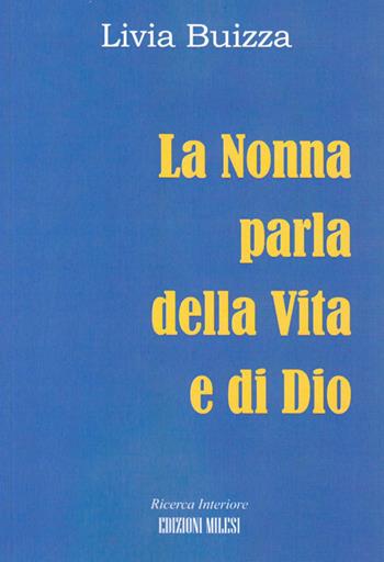 La nonna parla della vita e di Dio - Livia Buizza - Libro Milesi 2014 | Libraccio.it