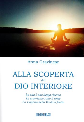 Alla scoperta del Dio interiore - Anna Gravinese - Libro Milesi 2017 | Libraccio.it