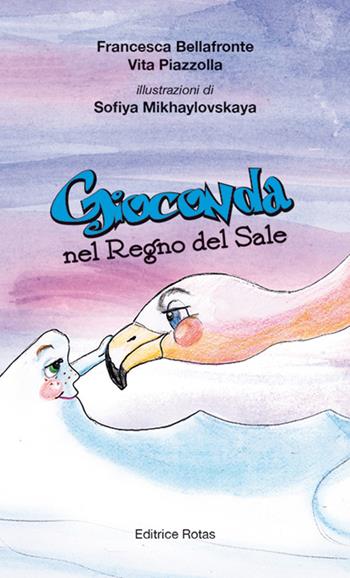 Gioconda nel regno del sale - Francesca Bellafronte, Vita Piazzolla - Libro Rotas 2014 | Libraccio.it