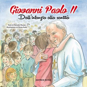 Giovanni Paolo II. Dall'infanzia alla santità - Renato Russo - Libro Rotas 2014 | Libraccio.it