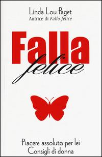 Falla felice. Piacere assoluto per lei - Linda L. Paget - Libro Biglia Blu 2015, Fuoco | Libraccio.it