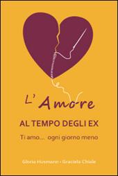 L'amore al tempo degli ex. Ti amo... ogni giorno di meno