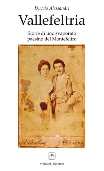 Vallefeltria. Storie di un svaporato paesino del Montefeltro - Duccio Alessandri - Libro Me Monacchi 2017 | Libraccio.it