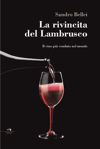La rivincita del Lambrusco. Il vino più venduto nel mondo - Sandro Bellei - Libro Wingsbert House 2013 | Libraccio.it