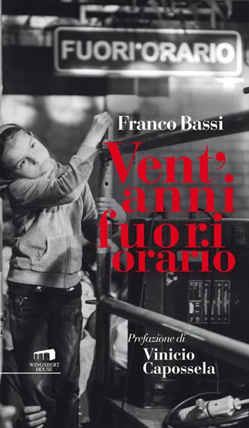 Vent'anni fuori orario - Franco Bassi - Libro Wingsbert House 2014, Gargantua&Pantagruel | Libraccio.it