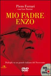 Mio padre Enzo. Dialoghi su un grande italiano del Novecento. Con DVD