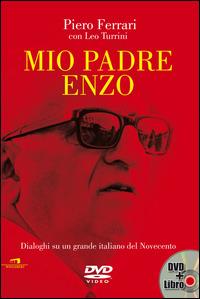 Mio padre Enzo. Dialoghi su un grande italiano del Novecento. Con DVD - Piero Ferrari, Leo Turrini - Libro Wingsbert House 2014 | Libraccio.it