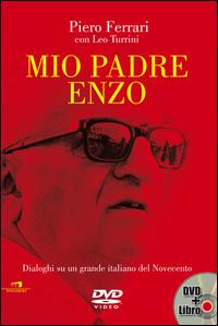 Mio padre Enzo. Dialoghi su un grande italiano del Novecento. Con DVD - Piero Ferrari, Leo Turrini - Libro Wingsbert House 2014 | Libraccio.it