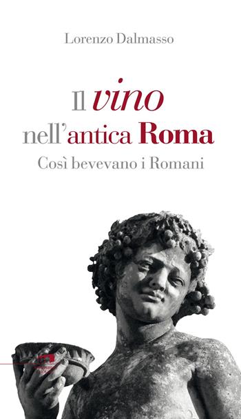 Il vino nell'antica Roma. Così bevevano i Romani - Lorenzo Dalmasso - Libro Wingsbert House 2015 | Libraccio.it